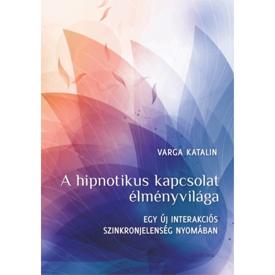 Varga Katalin: A hipnotikus kapcsolat élményvilága
