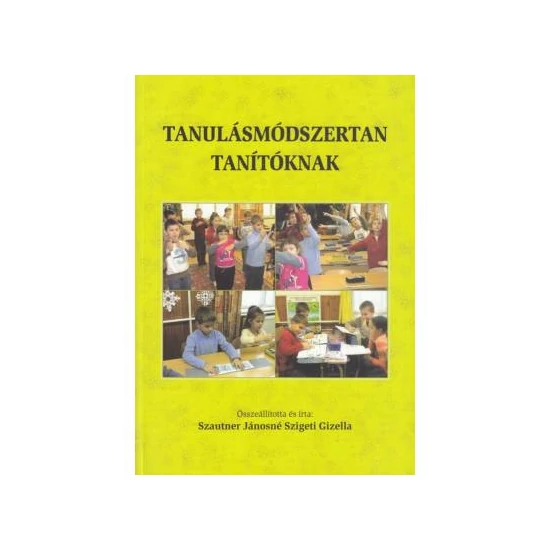 Szautner Jánosné Szigeti Gizella: Tanulásmódszertan tanítóknak