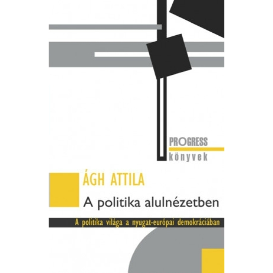 Ágh Attila: A politika alulnézetben