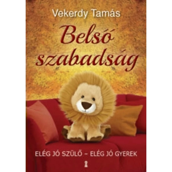 Vekerdy Tamás: Belső szabadság - Elég jó szülő - elég jó gyerek