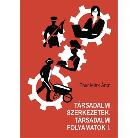 Éber Márk Áron: Társadalmi szerkezetek, társadalmi folyamatok I.