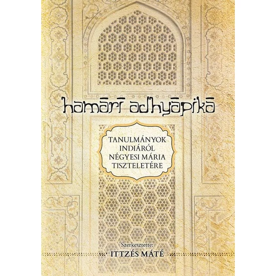 Ittzés Máté: Hamari adhyapik Tanulmányok indiáról Négyesi Mária tiszteletére