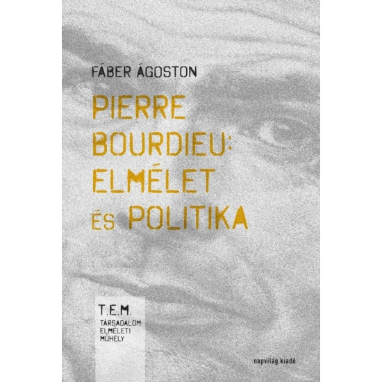 Fábián Ferenc: Pierre Bourdieu: elmélet és politika