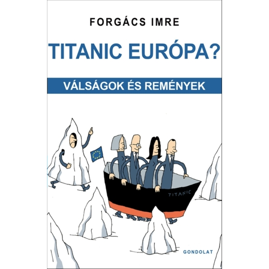Forgács Imre: Titanic Európa? Válságok és remények
