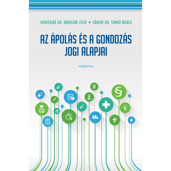 Sáriné Simkó Ágnes, Hidvéginé Adorján Lívia: Az ápolás és gondozás jogi alapjai