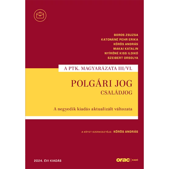 Boros Zsuzsa,Katonáné Pehr Erika,Kőrös András,Makai Katalin,Nyírőné Kiss Ildikó,Szeibert Orsolya : Polgári jog III/VI. - Családjog A negyedik kiadás aktualizált változata (2024)