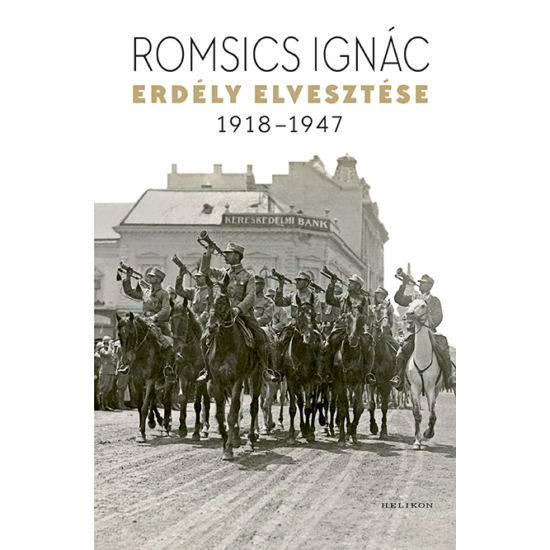 Romsics  Ignác : Erdély elvesztése - 1918-1947 