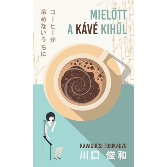 Kavagucsi Tosikadzu: MIELŐTT A KÁVÉ KIHŰL