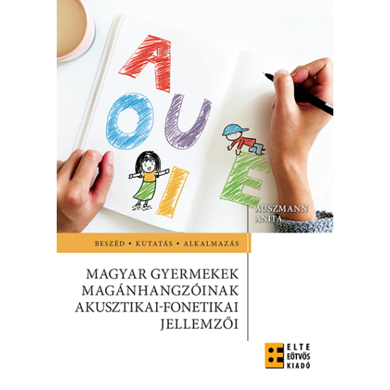 Auszmann Anita : Magyar gyermekek magánhangzóinak akusztikai-fonetikai jellemzői