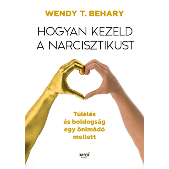 Behary, Wendy T.:Hogyan kezeld a narcisztikust