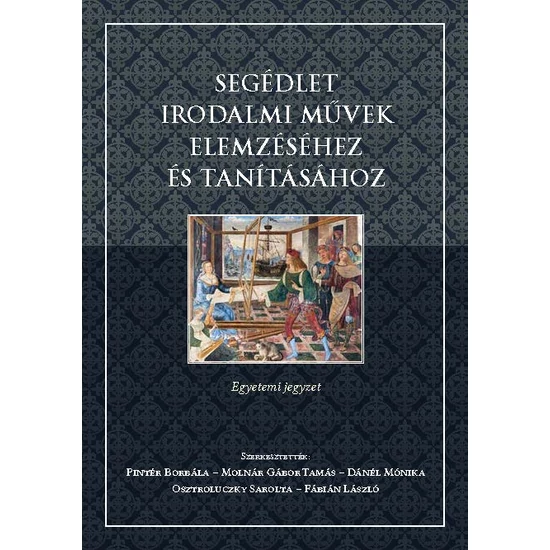 Pintér Borbála, Molnár Gábor Tamás,Dánél Mónika,O sztroluczky Sarolta,  Fábián László: SEGÉDLET IRODALMI MŰVEK ELEMZÉSÉHEZ ÉS TANÍTÁSÁHOZ