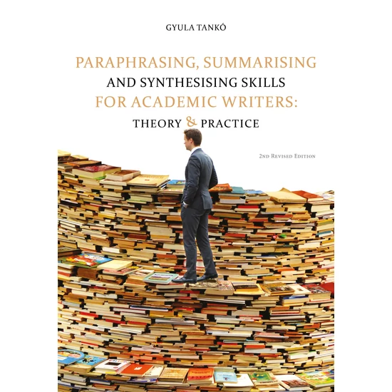 Tankó Gyula: Paraphrasing, Summarising and Synthesising Skills for Academic Writers: Theory and Practice  (2. kiadás)