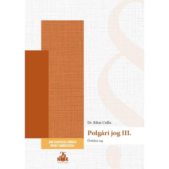 Dr. Ribai Csilla: Polgári jog III. – Öröklési jog - Szakvizsga felkészítő
