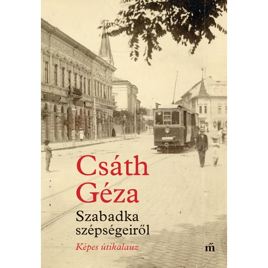 Csáth Géza : Szabadka szépségeiről - Képes útikalauz