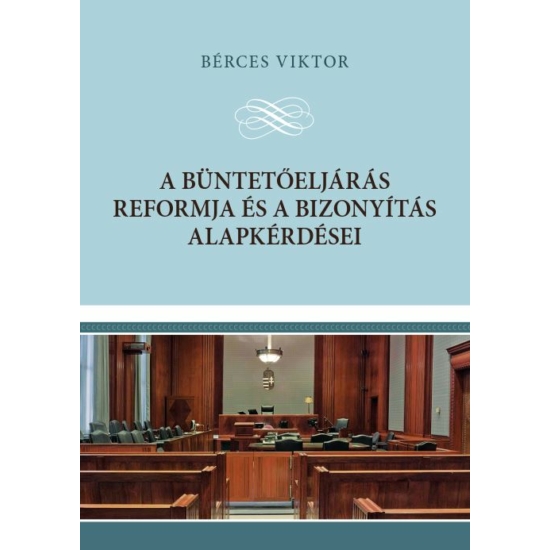 Bérces Viktor: A büntetőeljárás reformja és a bizonyítás alapkérdései