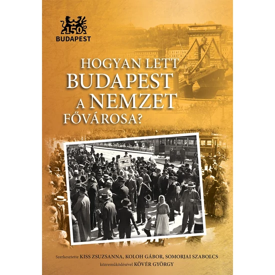 Kövér György: Hogyan lett Budapest a nemzet fővárosa?