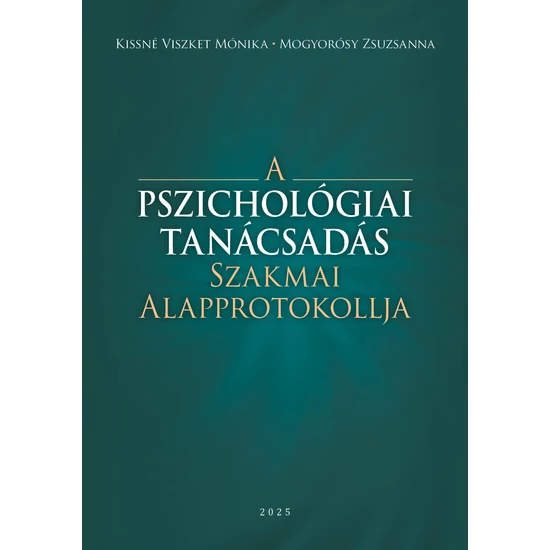 Kissné Viszket Mónika – Mogyorósy Zsuzsanna: A Pszichológiai Tanácsadás Szakmai Alapprotokollja